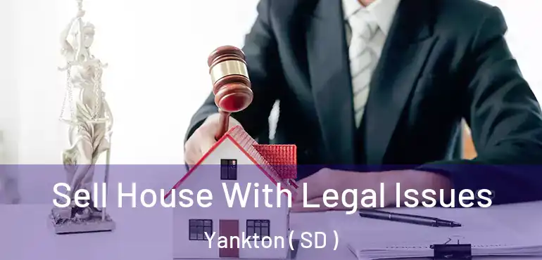  Sell House With Legal Issues Yankton ( SD )