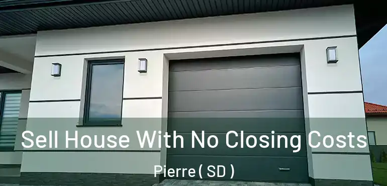  Sell House With No Closing Costs Pierre ( SD )