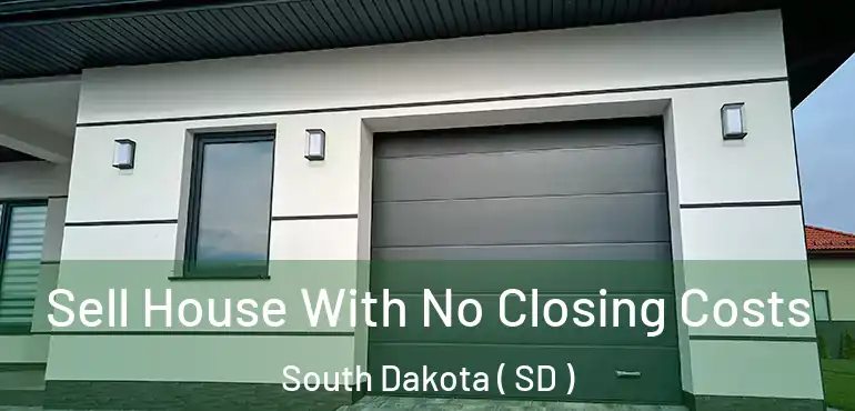  Sell House With No Closing Costs South Dakota ( SD )