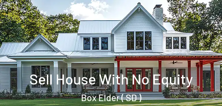  Sell House With No Equity Box Elder ( SD )