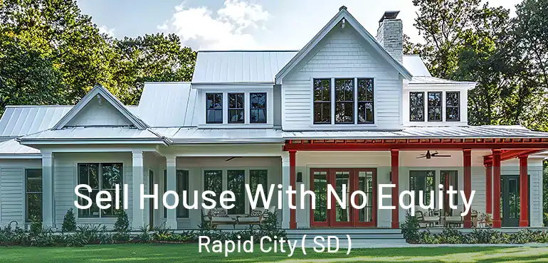 Sell House With No Equity Rapid City ( SD )