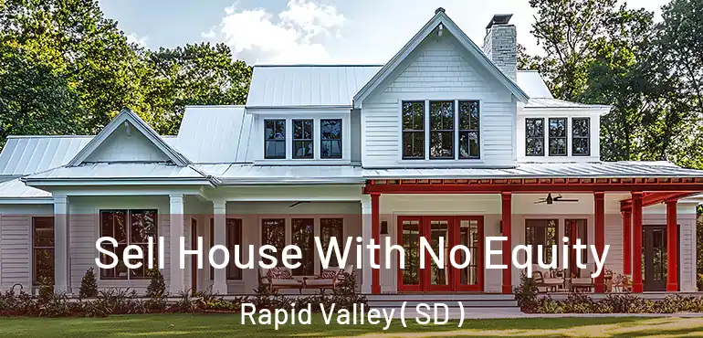  Sell House With No Equity Rapid Valley ( SD )