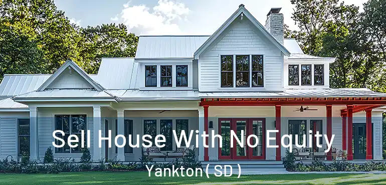  Sell House With No Equity Yankton ( SD )