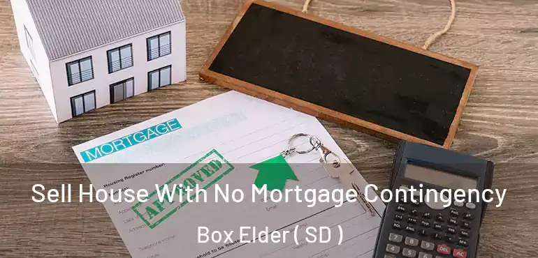  Sell House With No Mortgage Contingency Box Elder ( SD )