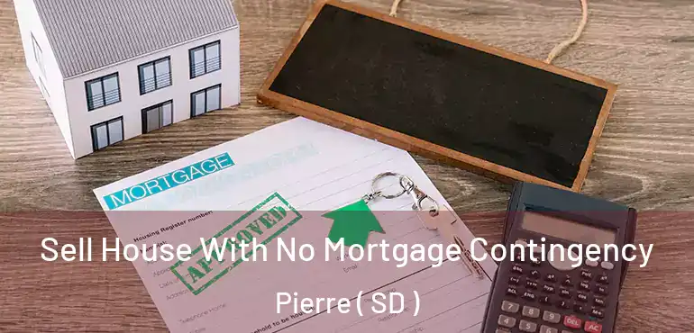  Sell House With No Mortgage Contingency Pierre ( SD )