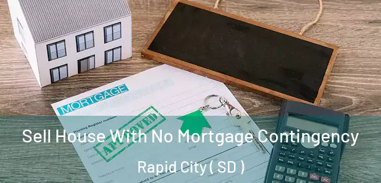  Sell House With No Mortgage Contingency Rapid City ( SD )