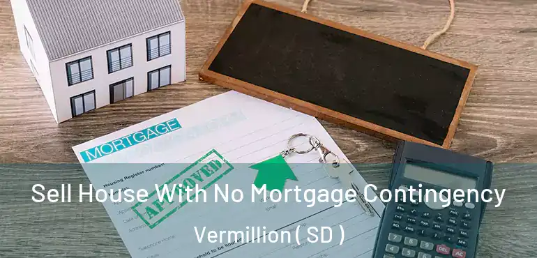  Sell House With No Mortgage Contingency Vermillion ( SD )