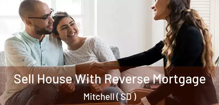  Sell House With Reverse Mortgage Mitchell ( SD )