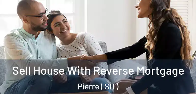  Sell House With Reverse Mortgage Pierre ( SD )