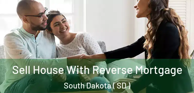  Sell House With Reverse Mortgage South Dakota ( SD )