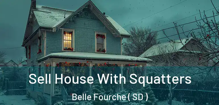  Sell House With Squatters Belle Fourche ( SD )