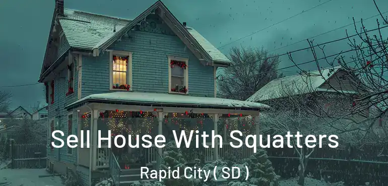  Sell House With Squatters Rapid City ( SD )