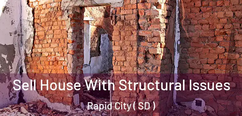  Sell House With Structural Issues Rapid City ( SD )