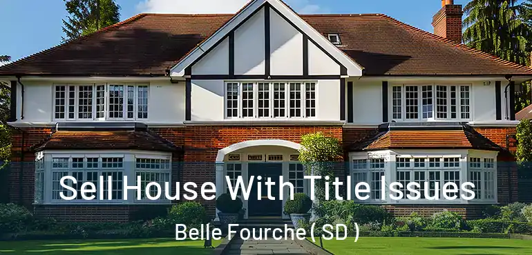  Sell House With Title Issues Belle Fourche ( SD )