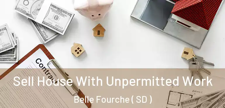  Sell House With Unpermitted Work Belle Fourche ( SD )