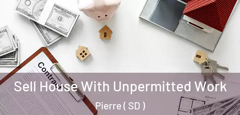  Sell House With Unpermitted Work Pierre ( SD )