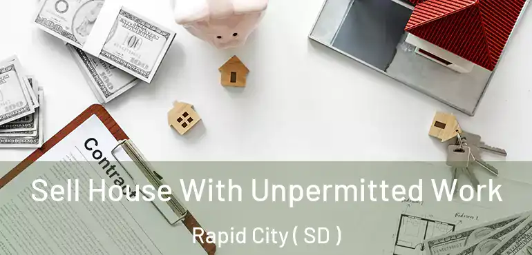  Sell House With Unpermitted Work Rapid City ( SD )