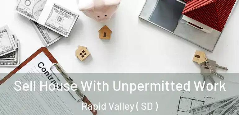  Sell House With Unpermitted Work Rapid Valley ( SD )