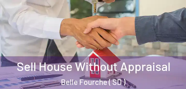  Sell House Without Appraisal Belle Fourche ( SD )