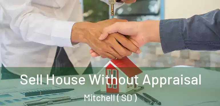  Sell House Without Appraisal Mitchell ( SD )