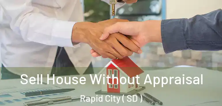  Sell House Without Appraisal Rapid City ( SD )