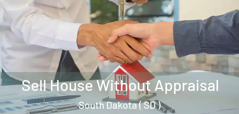  Sell House Without Appraisal South Dakota ( SD )