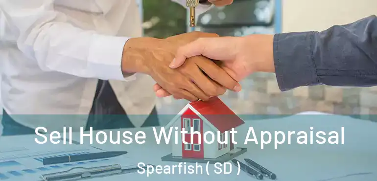  Sell House Without Appraisal Spearfish ( SD )