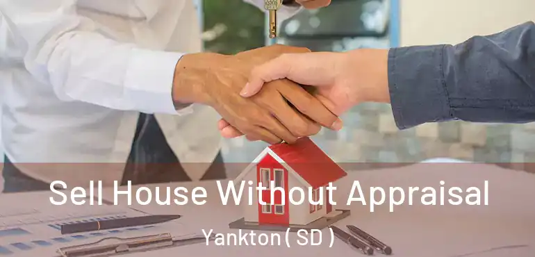  Sell House Without Appraisal Yankton ( SD )