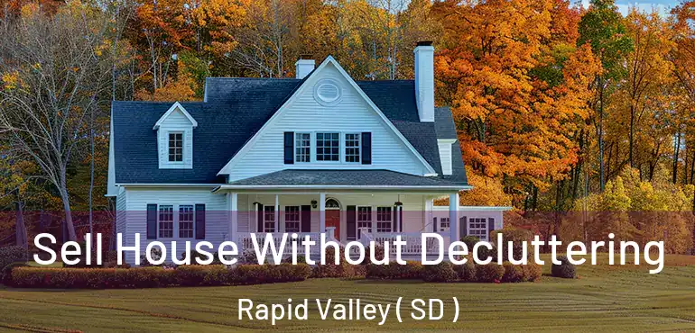  Sell House Without Decluttering Rapid Valley ( SD )
