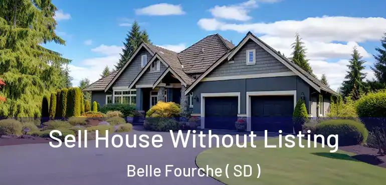  Sell House Without Listing Belle Fourche ( SD )
