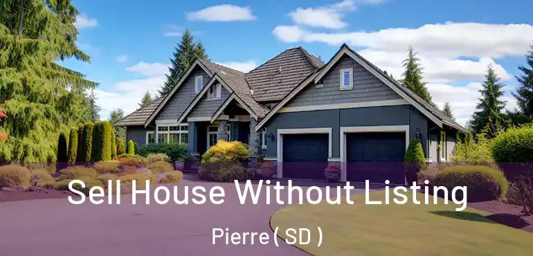  Sell House Without Listing Pierre ( SD )
