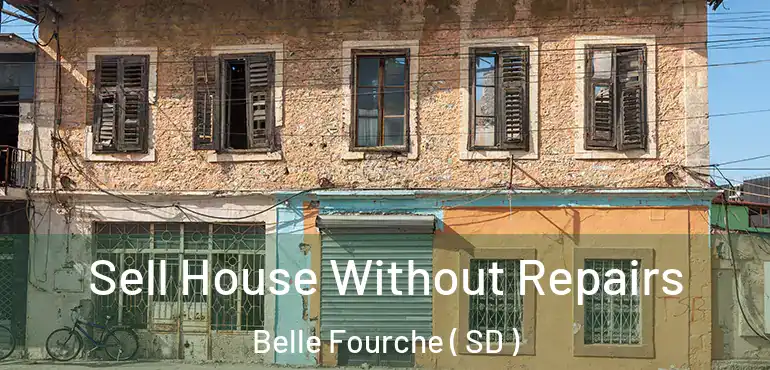  Sell House Without Repairs Belle Fourche ( SD )