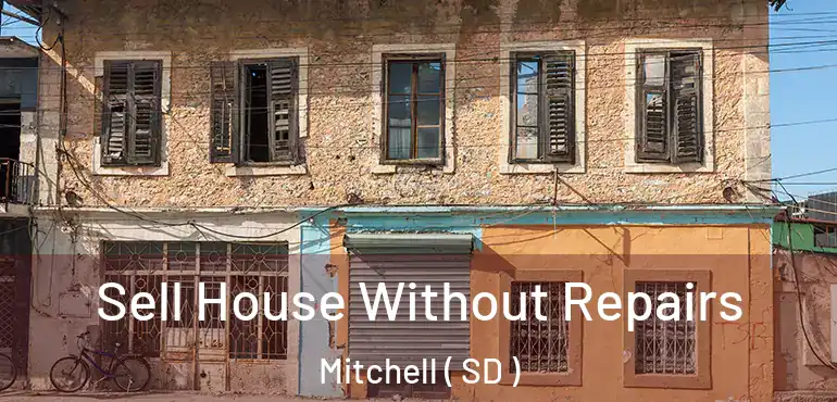  Sell House Without Repairs Mitchell ( SD )