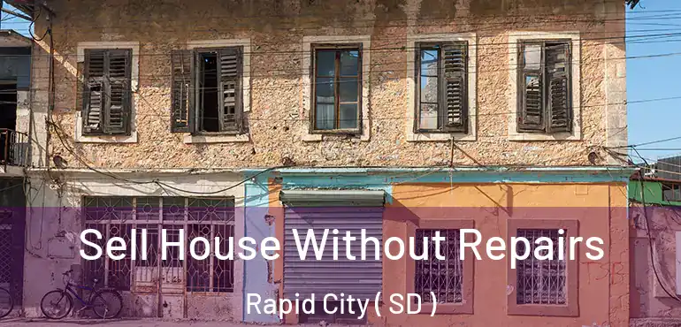  Sell House Without Repairs Rapid City ( SD )