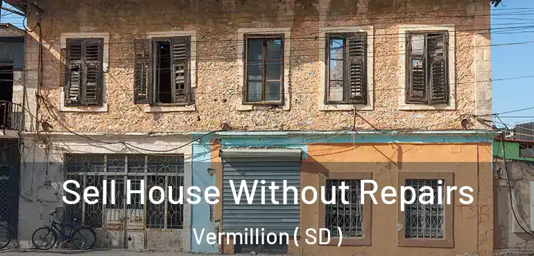  Sell House Without Repairs Vermillion ( SD )