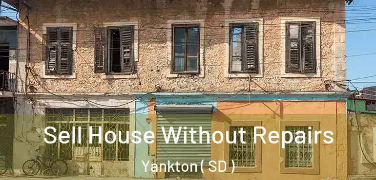  Sell House Without Repairs Yankton ( SD )