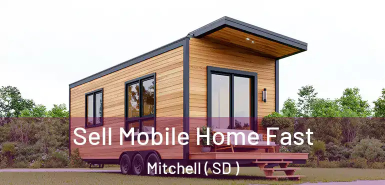  Sell Mobile Home Fast Mitchell ( SD )