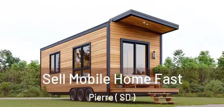  Sell Mobile Home Fast Pierre ( SD )