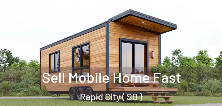 Sell Mobile Home Fast Rapid City ( SD )