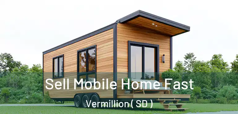  Sell Mobile Home Fast Vermillion ( SD )