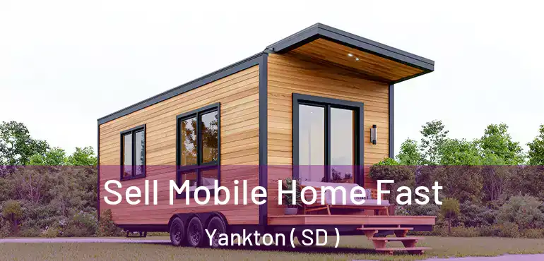  Sell Mobile Home Fast Yankton ( SD )