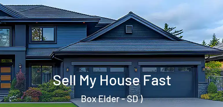  Sell My House Fast Box Elder - SD )
