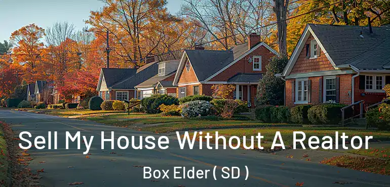  Sell My House Without A Realtor Box Elder ( SD )