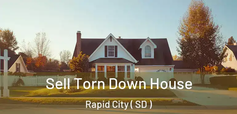  Sell Torn Down House Rapid City ( SD )