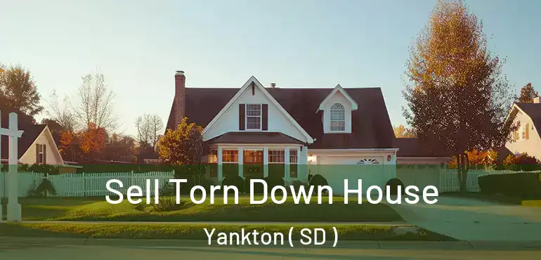  Sell Torn Down House Yankton ( SD )