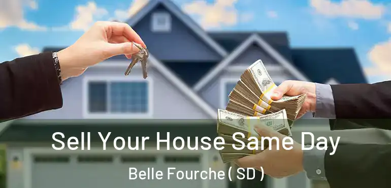  Sell Your House Same Day Belle Fourche ( SD )