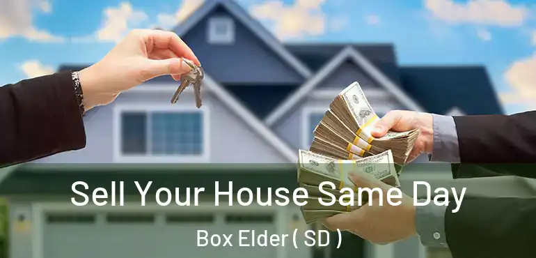  Sell Your House Same Day Box Elder ( SD )