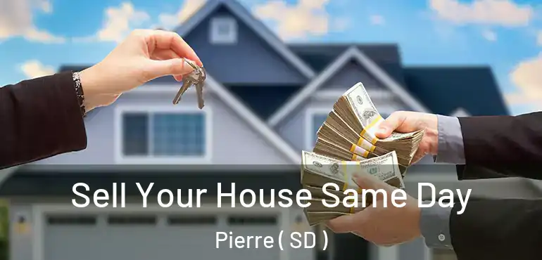  Sell Your House Same Day Pierre ( SD )