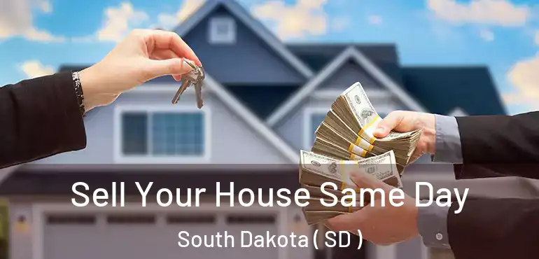 Sell Your House Same Day South Dakota ( SD )
