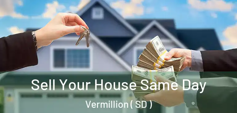  Sell Your House Same Day Vermillion ( SD )